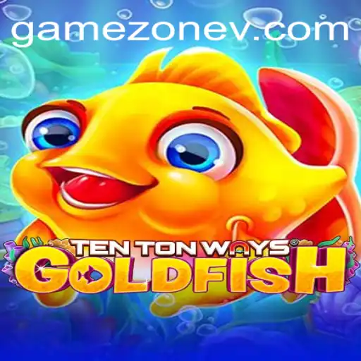 Discover the Exciting World of TenTonWaysGoldfish in the Game Zone
